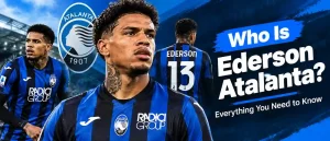 Ederson Atalanta: Who Is He? Everything You Need to Know