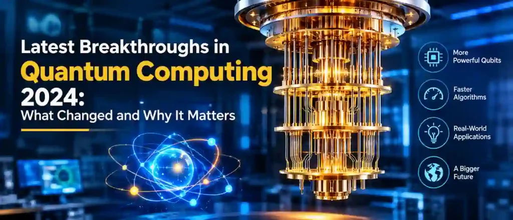 Latest Breakthroughs in Quantum Computing 2024: What Changed and Why It Matters