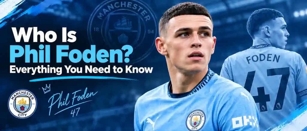 Who Is Phil Foden? Everything You Need to Know