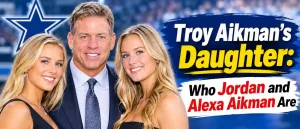 Troy Aikman’s Daughter: Who Jordan and Alexa Aikman Are